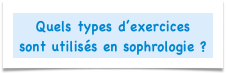 Quels types d’exercices
sont utilisés en sophrologie ?