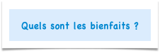 Quels sont les bienfaits ?
